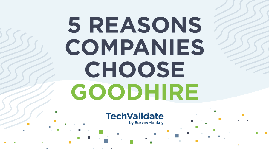 An October 2021 TechValidate survey shows why customers choose GoodHire.